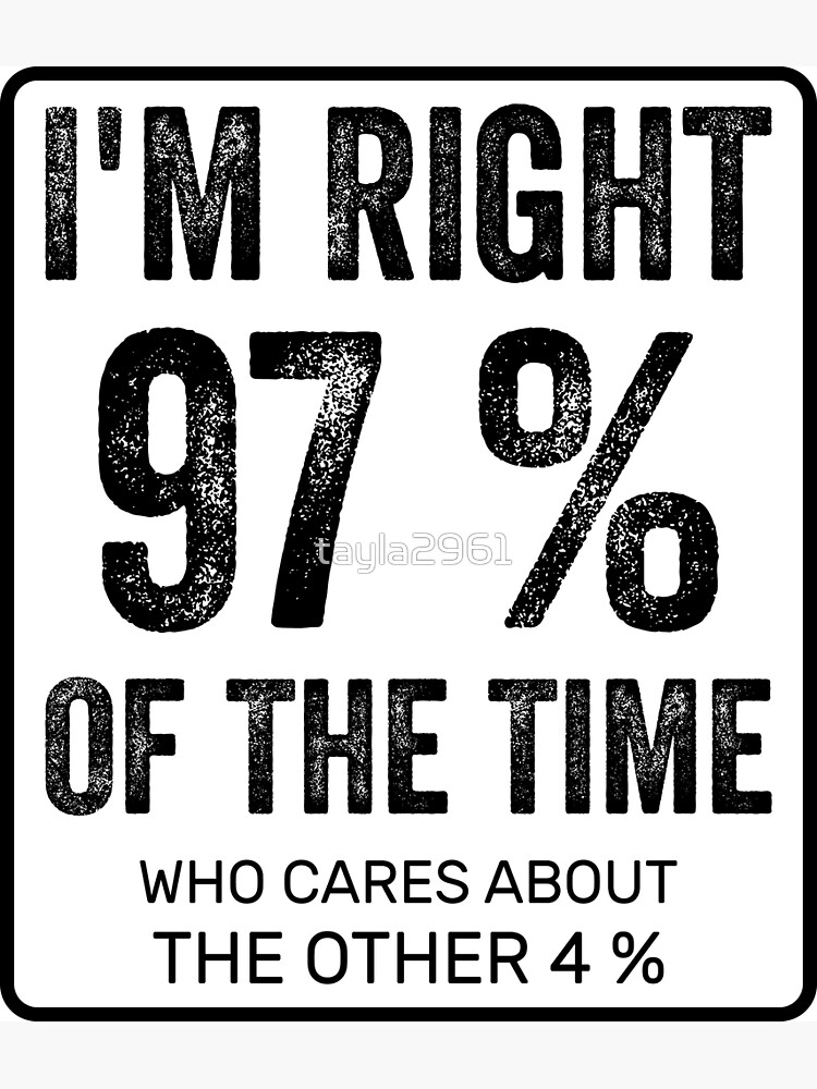 "Funny math jokes I'm Right 97 Of The Time who cares about the other 4