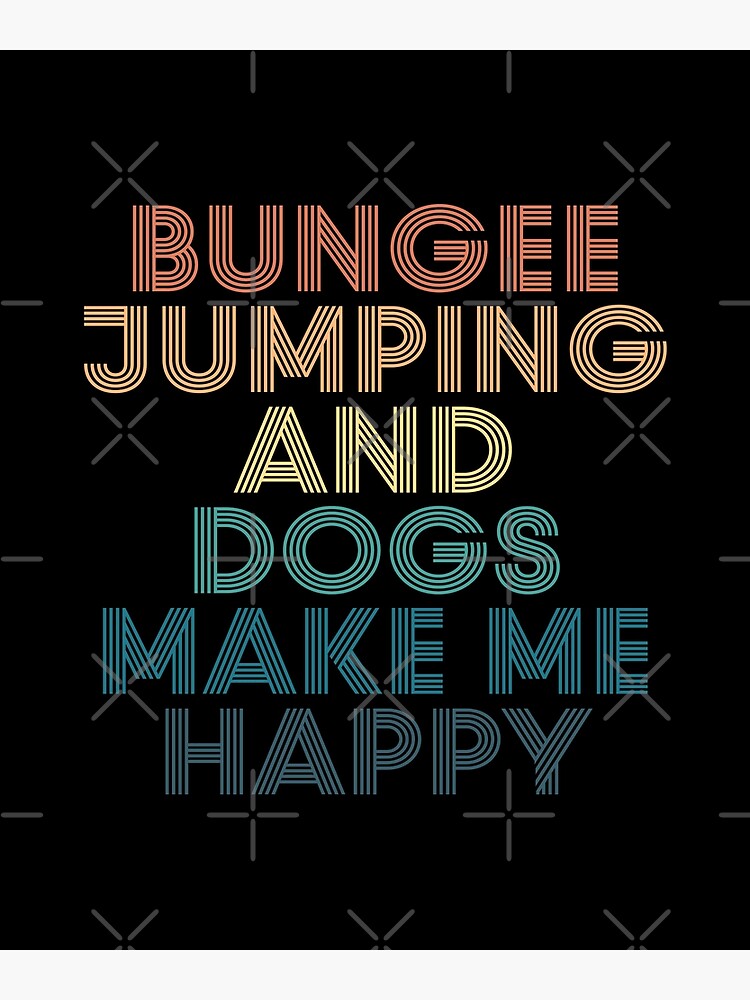 "Bungee jumping And Dogs Make Me Happy Gift for Bungee jumping & Dogs Fans" Poster for Sale by