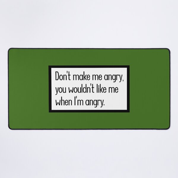 Item preview, Don't make me angry, you wouldn't like me when I'm angry. designed and sold by keilamariadesig.