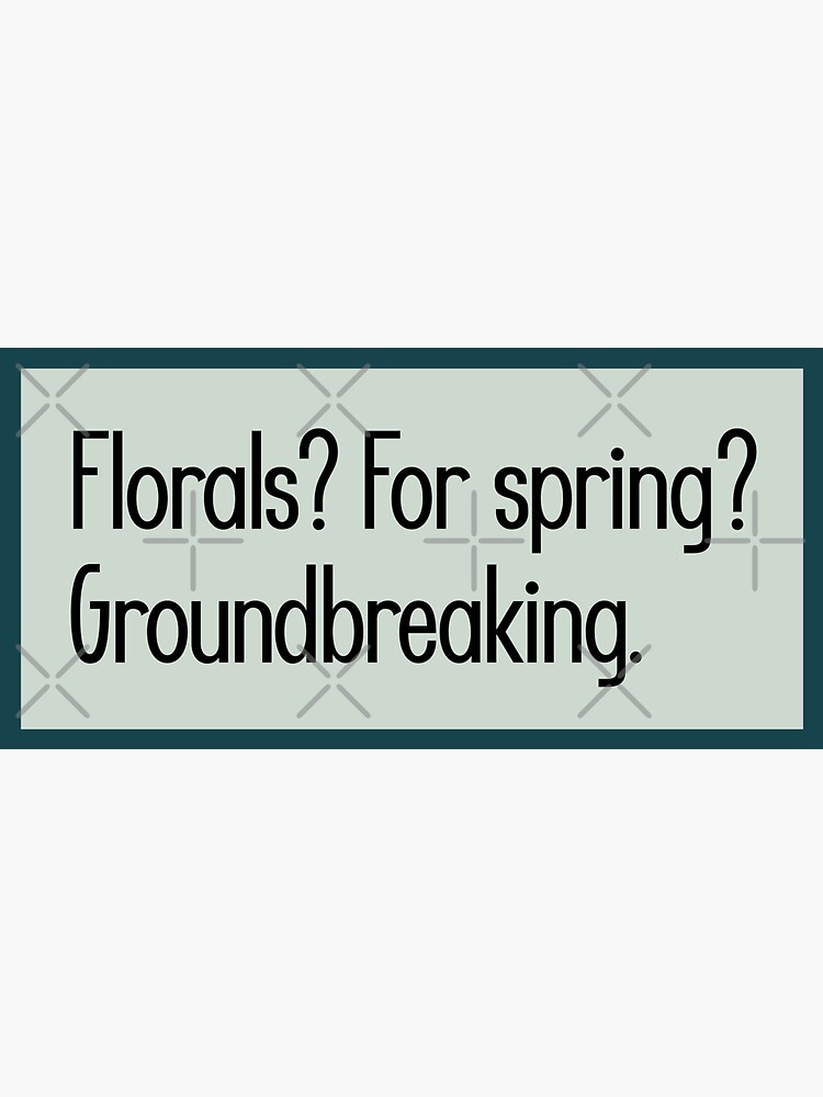 "Florals? For spring? Groundbreaking." Sticker by keilamariadesig