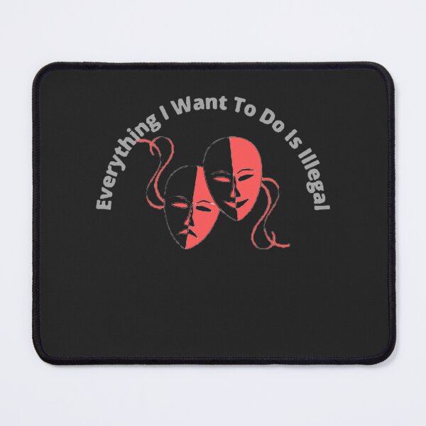 Item preview, Everything I Want To Do Is Illegal designed and sold by mouda20.