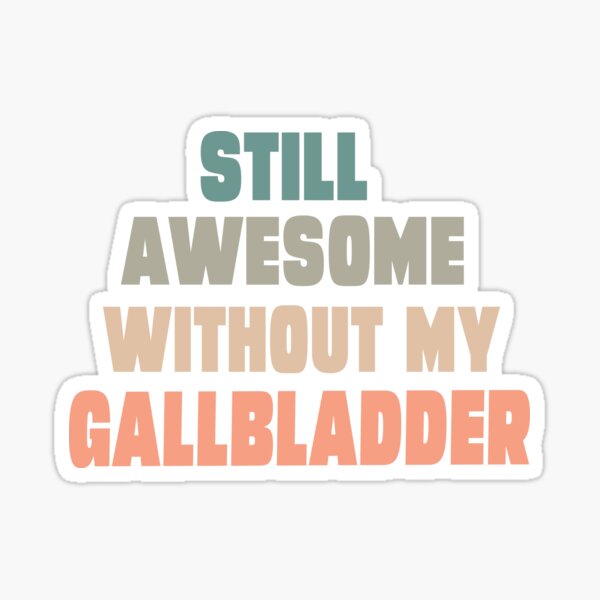 Still Awesome Without My Gallbladder Funny Gallbladder Removal Jokes