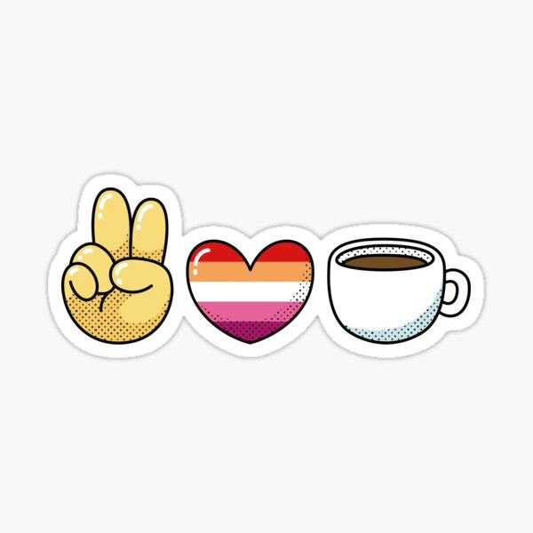 Peace Love And Coffee In Lesbian Theme Funny Lgbt Quotes Sticker For Sale By Arlan Gonsalves 8809