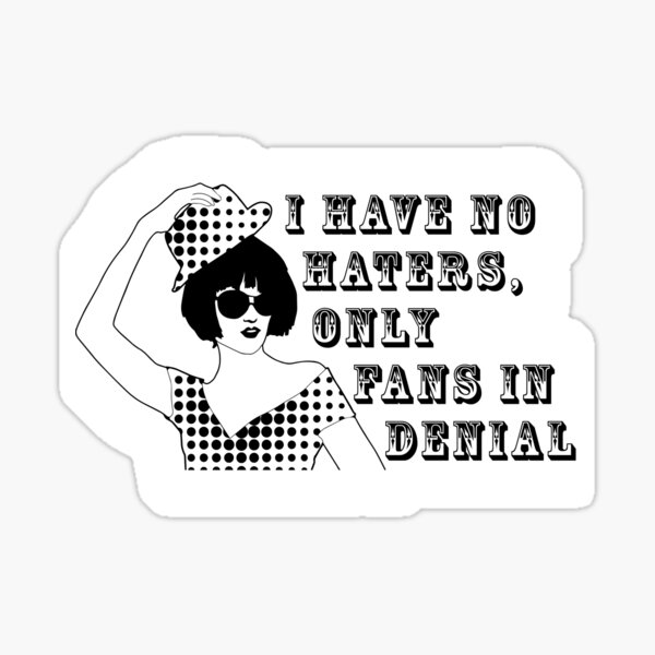 I Have No Haters Only Fans In Denial Sticker By Thefoolsgallery