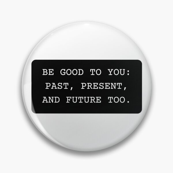 Item preview, Be Good to You: Past, Present, and Future too. designed and sold by NewStoics.
