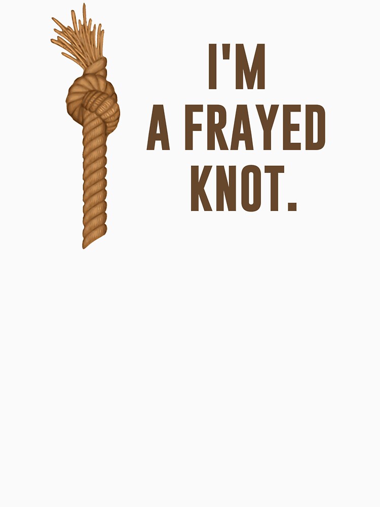I'm a Frayed Knot by TheShirtYurt