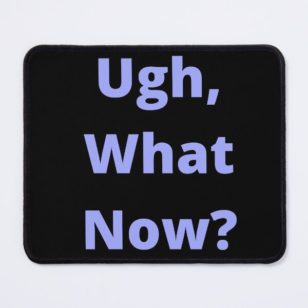 Item preview, Ugh, What Now? designed and sold by SameGirlNwTrcks.