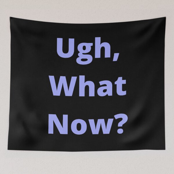 Item preview, Ugh, What Now? designed and sold by SameGirlNwTrcks.