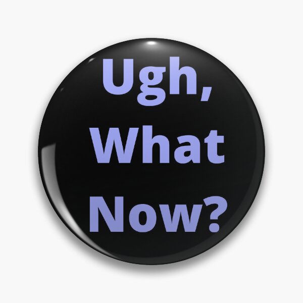 Item preview, Ugh, What Now? designed and sold by SameGirlNwTrcks.