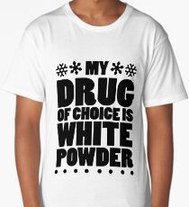 My drug of choice is white powder Long T-Shirt