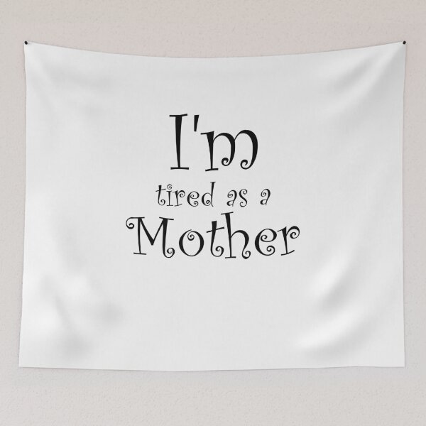 Item preview, I'm Tired As A Mother designed and sold by ByTekk.