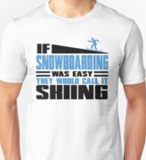 If Snowboarding was easy, they would call it Skiing Unisex T-Shirt