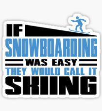 If Snowboarding was easy, they would call it Skiing Sticker
