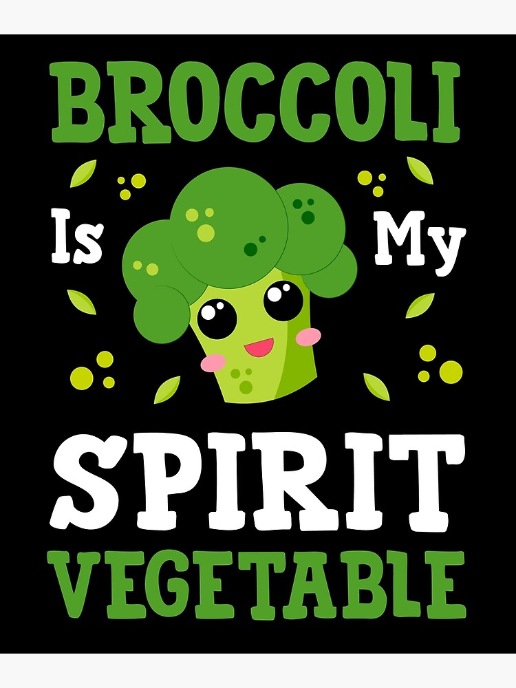 "Broccoli Is My Spirit Vegetable, Funny Broccoli quotes" Poster for