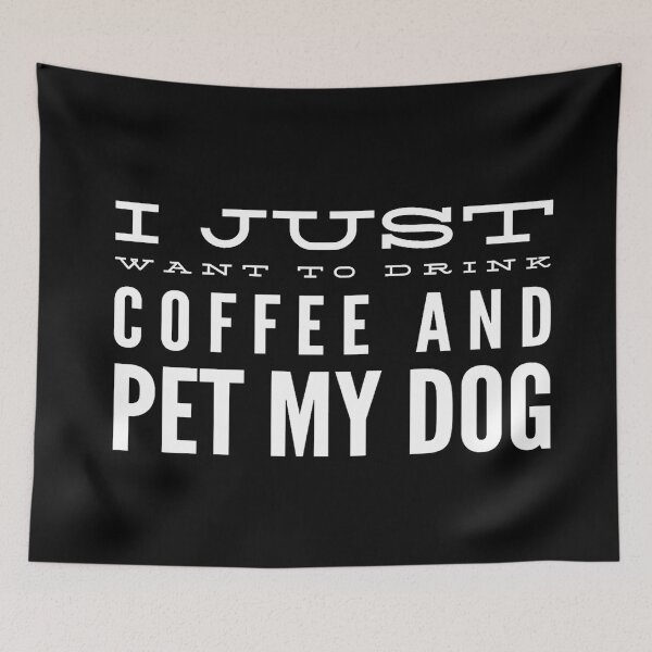 Item preview, I Just Want to Drink Coffee and Pet My Dog in White Horizontal designed and sold by KirstenJRenfroe.