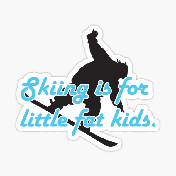 Skiing is for little fat kids Sticker by nektarinchen
