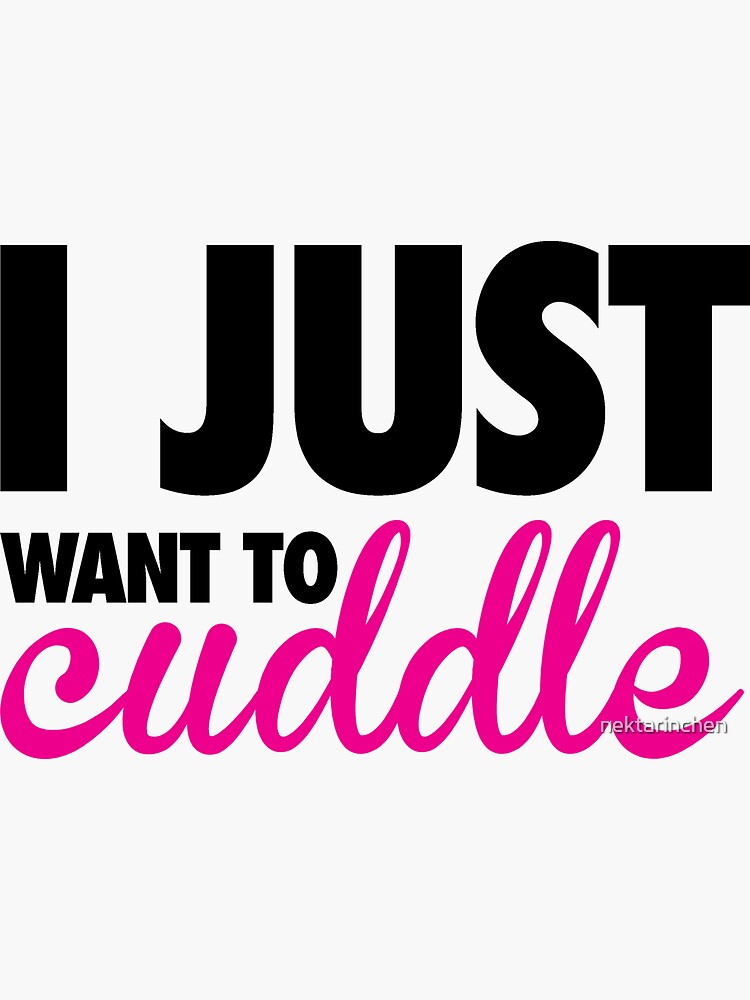 I Just Want To Cuddle Sticker By Nektarinchen Redbubble 