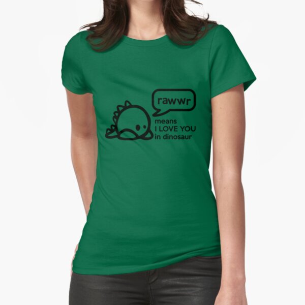 RAWWR - means I love you in dinosaur Fitted T-Shirt