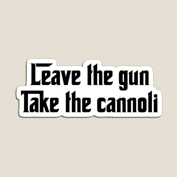 Lass die Waffe, nimm die Cannoli Magnet