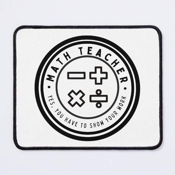 Item preview, Math Teacher - Yes, You Have to Show Your Work designed and sold by LittleLadybugS.