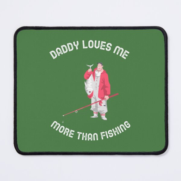 Item preview, DADDY LOVES ME MORE THAN FISHING designed and sold by Andy1503.