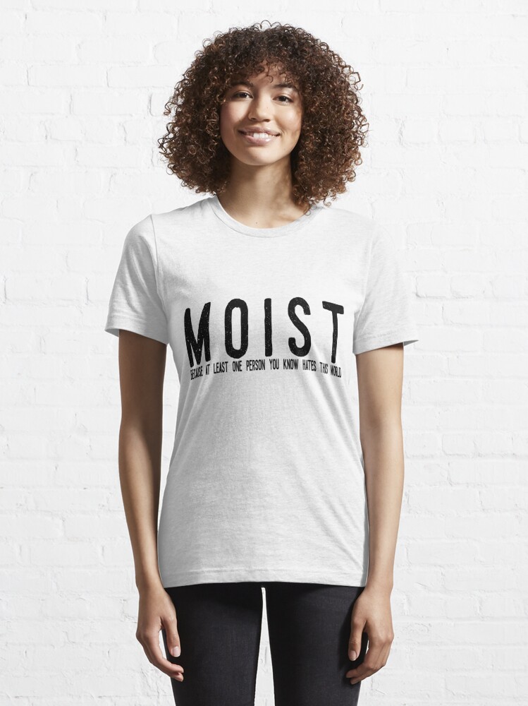 MOIST Shirt Funny Womens Shirt Funny Sarcastic Shirt Funny 