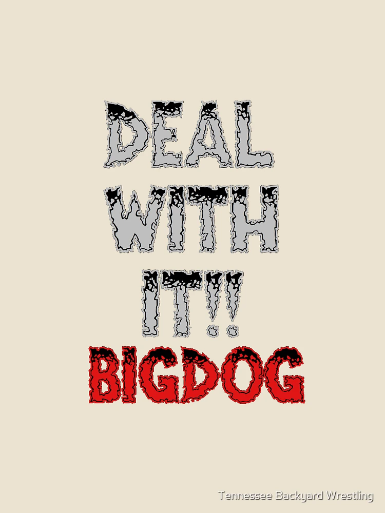 Thumbnail 4 of 4, Relaxed T-Shirt, BIG DOG "Deal With It" Merchandise. designed and sold by Tennessee Backyard Wrestling.