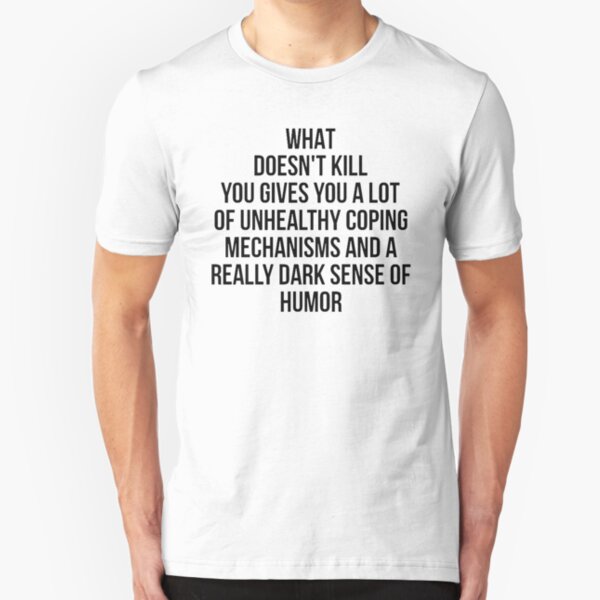What Doesn't Kill You... Slim Fit T-Shirt
