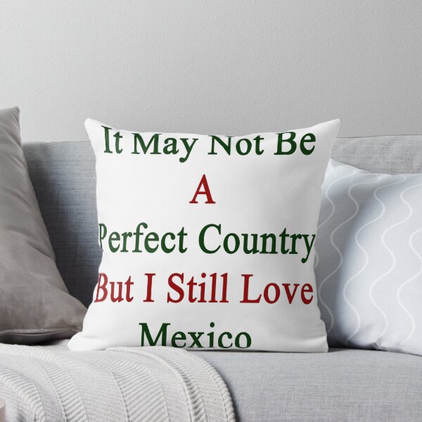 Item preview, It May Not Be A Perfect Country But I Still Love Mexico  designed and sold by supernova23.