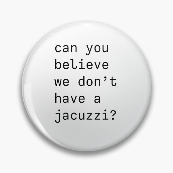 Item preview, Can you believe we don't have a jacuzzi? Kanye West iconic phrase designed and sold by forthecoolture.