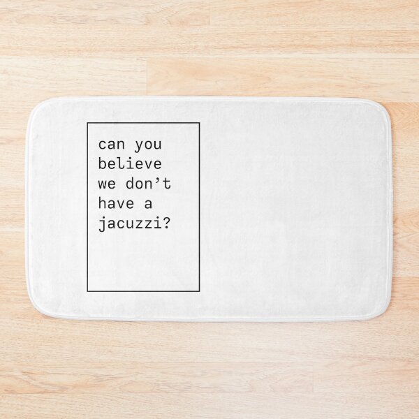Item preview, Can you believe we don't have a jacuzzi? Kanye West iconic phrase designed and sold by forthecoolture.