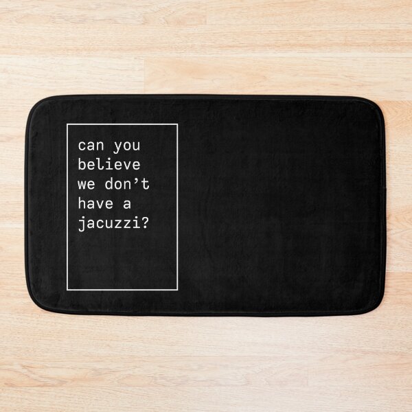 Item preview, Can you believe we don't have a jacuzzi? Kanye West iconic phrase designed and sold by forthecoolture.