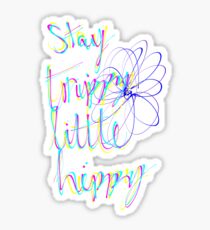 Stay trippy little hippy Sticker