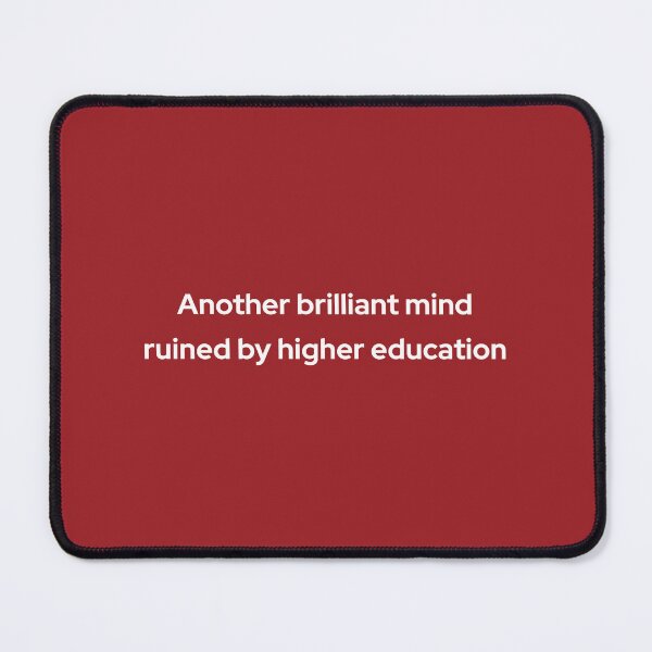 Item preview, Another brilliant mind ruined by higher education designed and sold by theredfoxs.