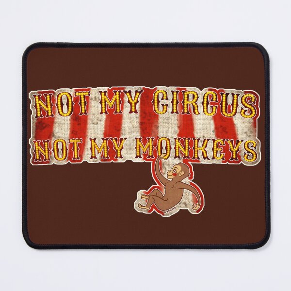 Item preview, Not My Circus, Not My Monkeys (With Background) designed and sold by JanGrackle.