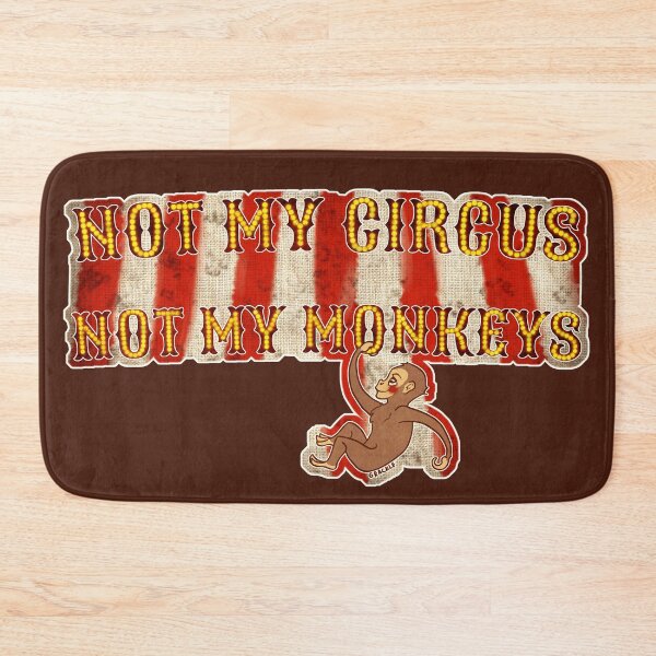 Item preview, Not My Circus, Not My Monkeys (With Background) designed and sold by JanGrackle.