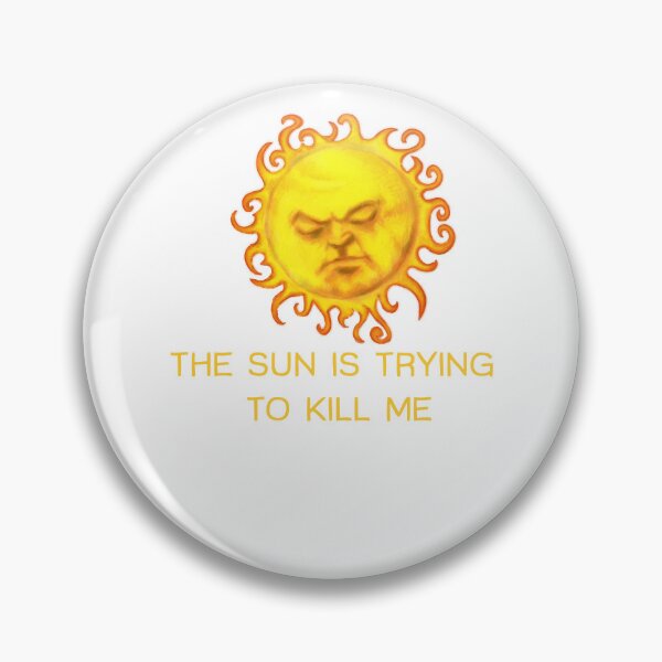 Item preview, The Sun Is Trying To Kill Me Gifts Idea designed and sold by BrownAndresen.