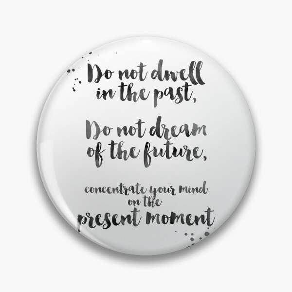 Item preview, Do Not Dwell In The Past, Do Not Dream Of The Future, Concentrate Your Mind On The Present Moment - Quotes From Buddha About Peace designed and sold by Buddhaport.