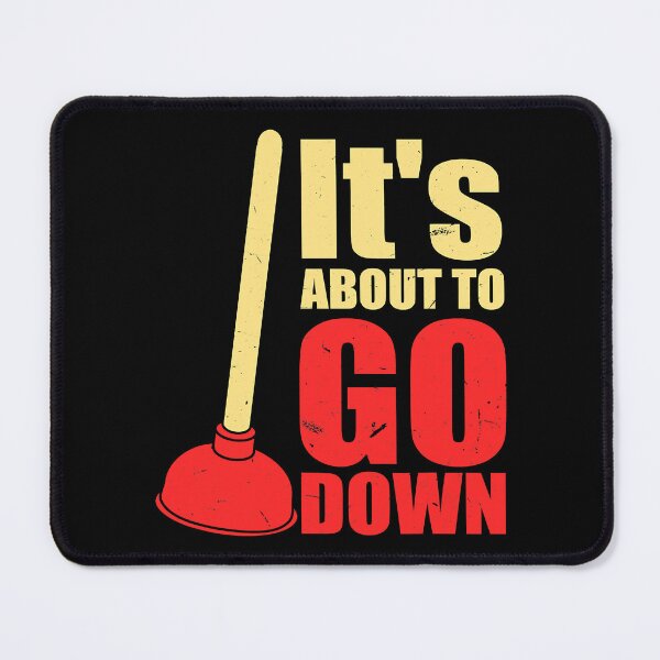 Item preview, It's About To Go Down Funny Plumber's Plunger designed and sold by ktmaem.