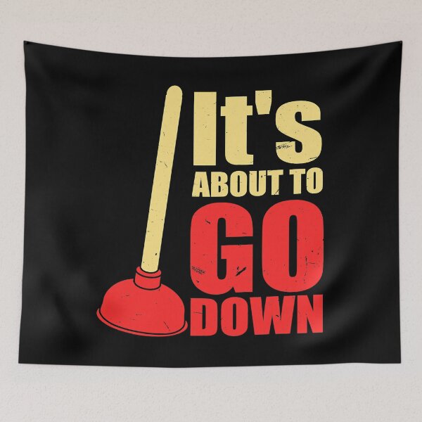 Item preview, It's About To Go Down Funny Plumber's Plunger designed and sold by ktmaem.