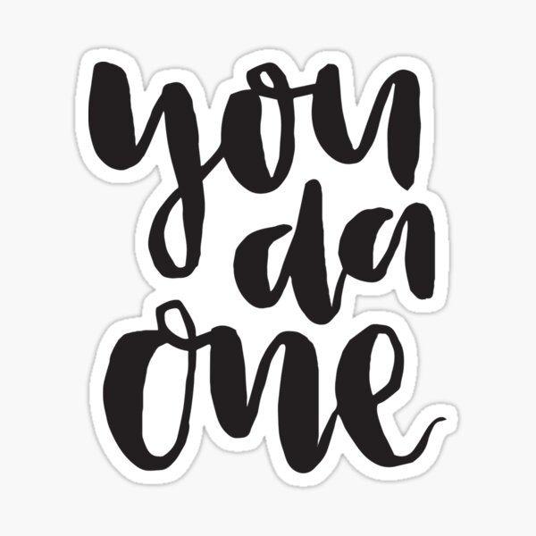 You Da One Sticker For Sale By Alongcamekathy Redbubble