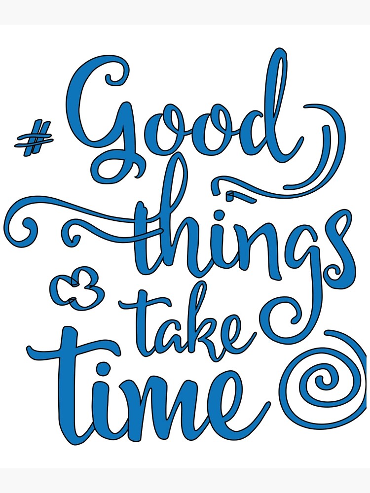 good-things-take-time-motivational-quotation-poster-for-sale-by