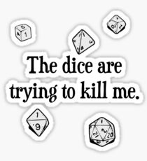 The Dice are Trying to Kill Me Sticker