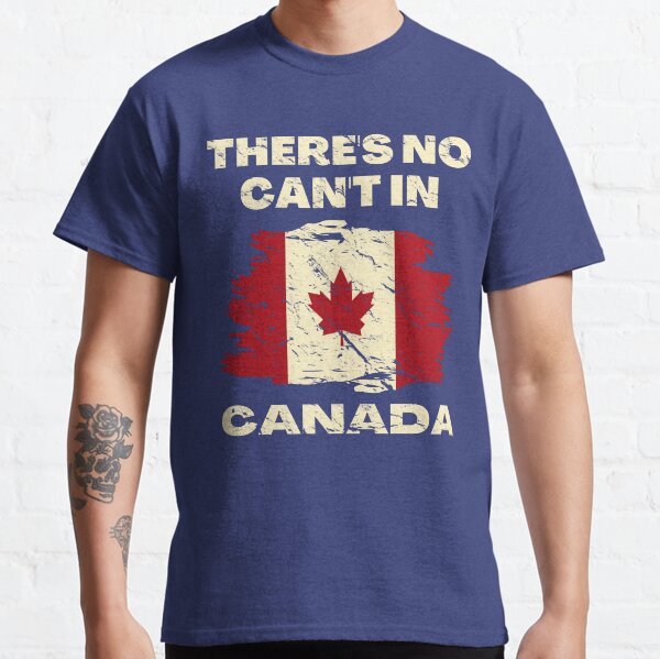 There's No Can't in CANADA Canada Flag Canada Day Canadian Classic T-Shirt