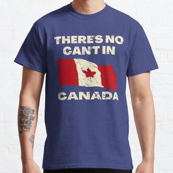 There's No Can't in CANADA Canada Flag Canada Day Canadian Classic T-Shirt