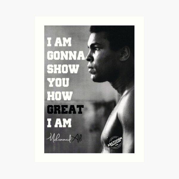 MUHAMMAD ALI - I AM GONNA SHOW YOU HOW GREAT I AM Art Print