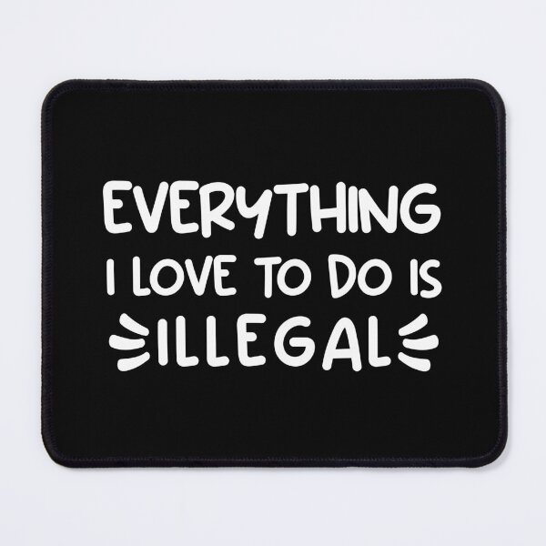 Item preview, Funny Everything I love to do is illegal designed and sold by soudaniet.