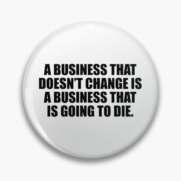 Item preview, A business that doesn’t change is a business that is going to die designed and sold by Colorfulandfun.