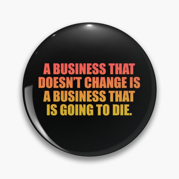 Item preview, A business that doesn’t change is a business that is going to die designed and sold by Colorfulandfun.