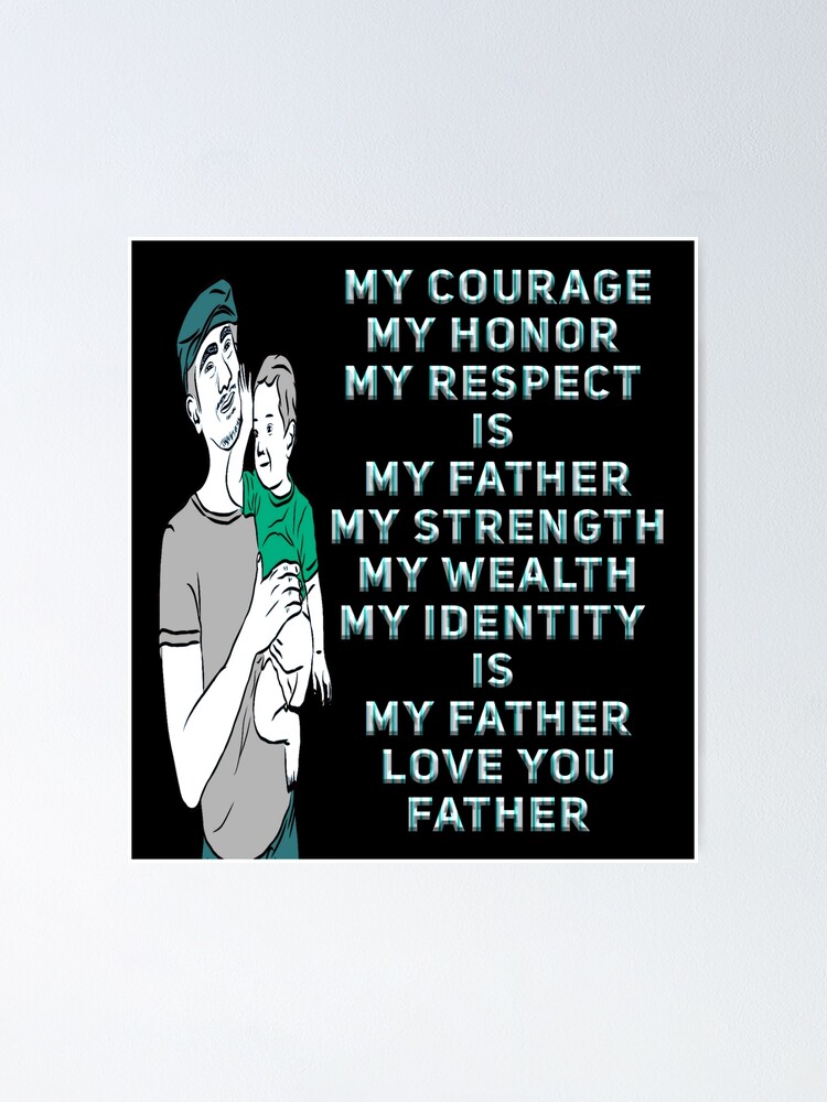 Póster «Mi Valor, Mi Honor, Mi Respeto es mi Padre. Mi Fuerza, Mi Riqueza,  Mi Identidad es mi Padre. Te amo Padre. Feliz Día del Padre.» de HeyRam108  | Redbubble